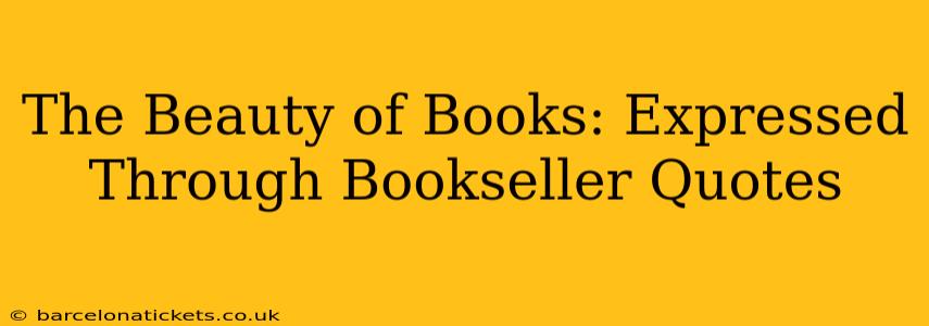 The Beauty of Books: Expressed Through Bookseller Quotes