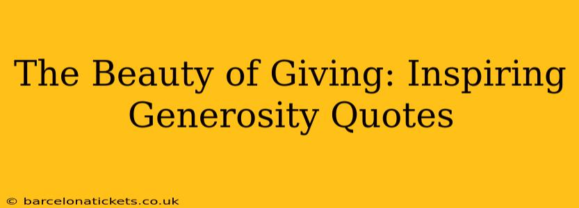 The Beauty of Giving: Inspiring Generosity Quotes