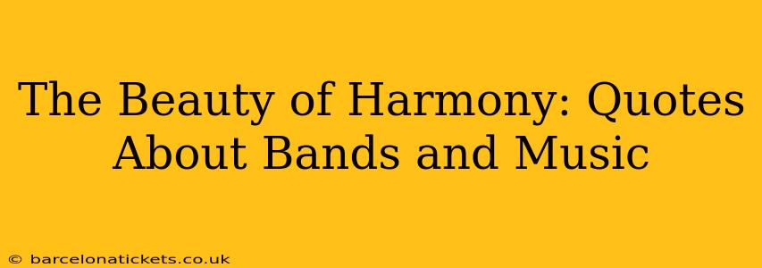 The Beauty of Harmony: Quotes About Bands and Music