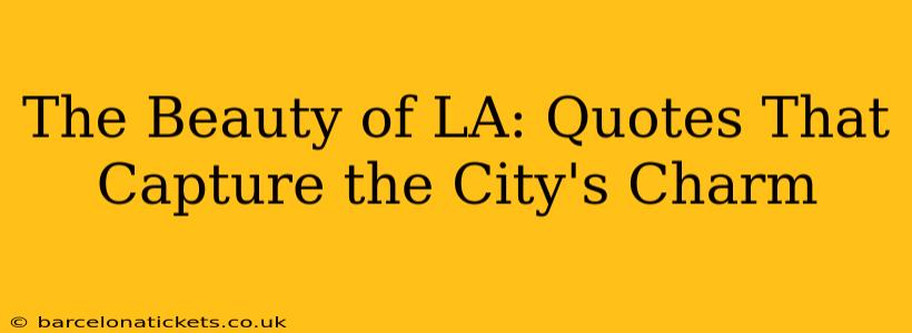 The Beauty of LA: Quotes That Capture the City's Charm