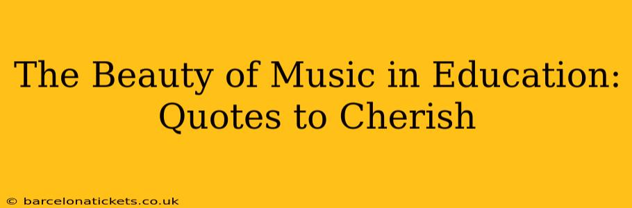 The Beauty of Music in Education: Quotes to Cherish