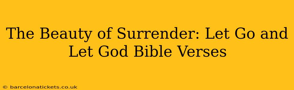 The Beauty of Surrender: Let Go and Let God Bible Verses