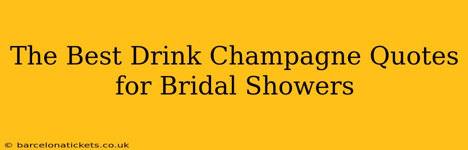 The Best Drink Champagne Quotes for Bridal Showers
