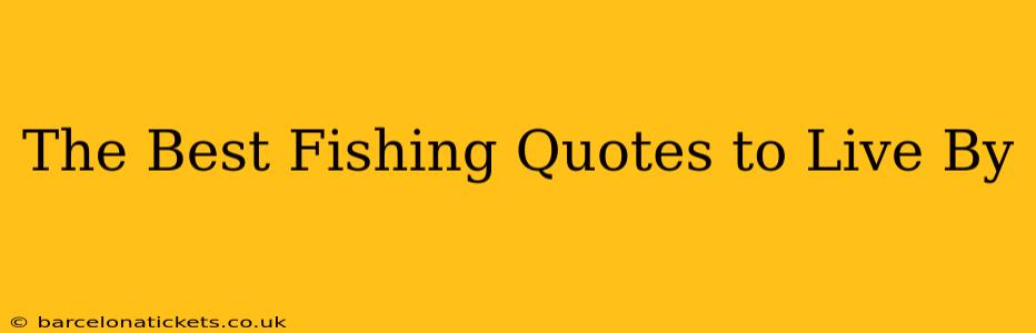 The Best Fishing Quotes to Live By