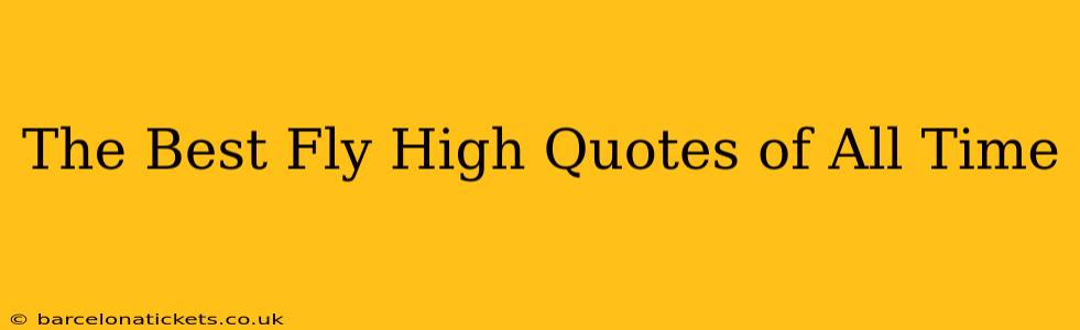 The Best Fly High Quotes of All Time