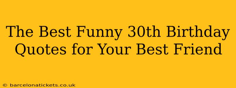 The Best Funny 30th Birthday Quotes for Your Best Friend