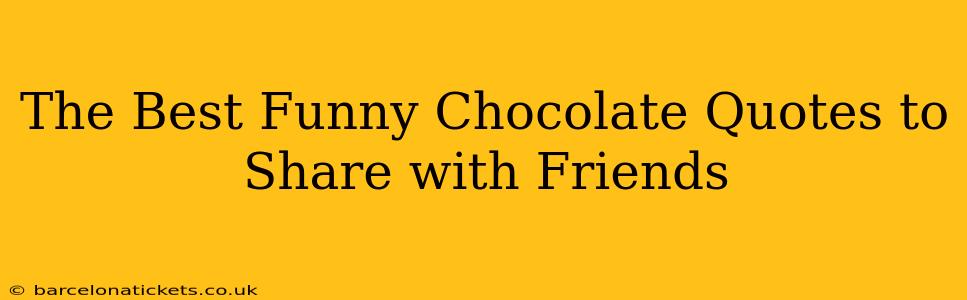 The Best Funny Chocolate Quotes to Share with Friends
