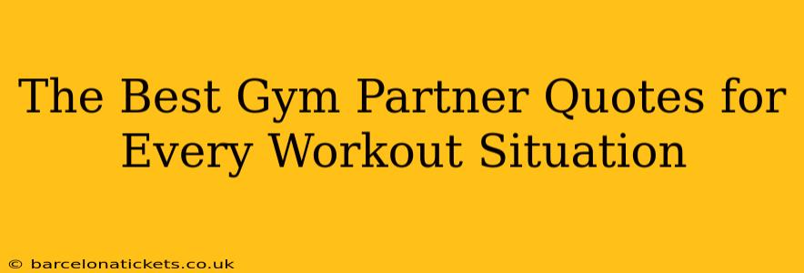 The Best Gym Partner Quotes for Every Workout Situation