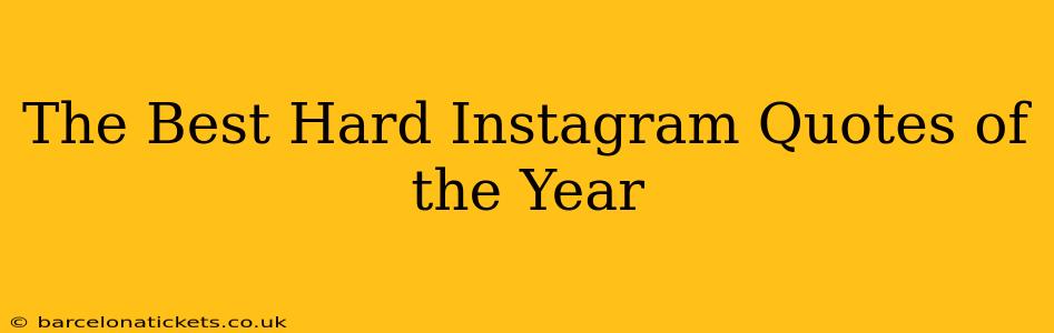 The Best Hard Instagram Quotes of the Year