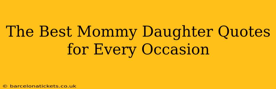 The Best Mommy Daughter Quotes for Every Occasion