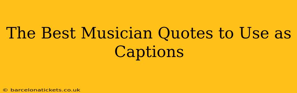 The Best Musician Quotes to Use as Captions