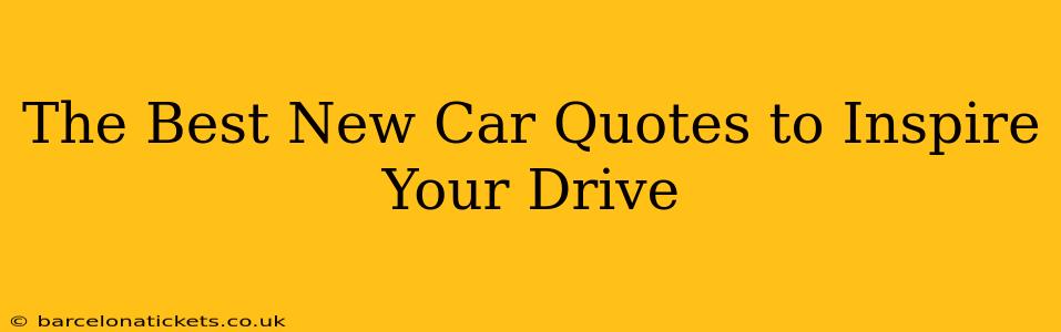 The Best New Car Quotes to Inspire Your Drive
