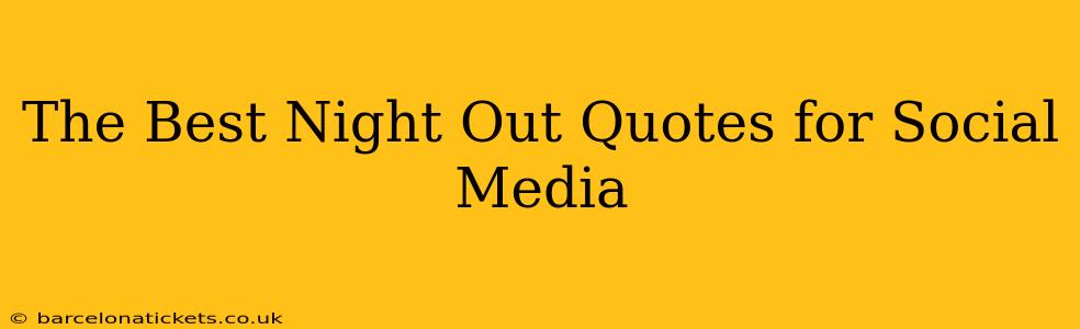 The Best Night Out Quotes for Social Media