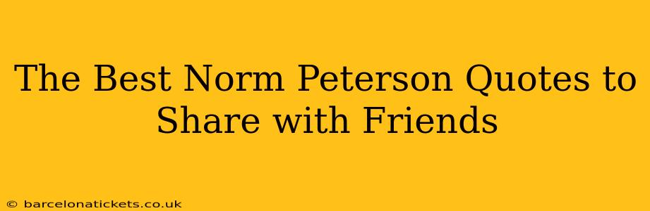 The Best Norm Peterson Quotes to Share with Friends