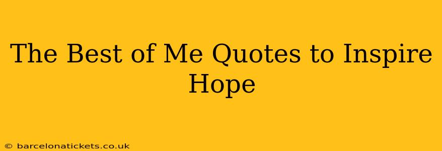 The Best of Me Quotes to Inspire Hope