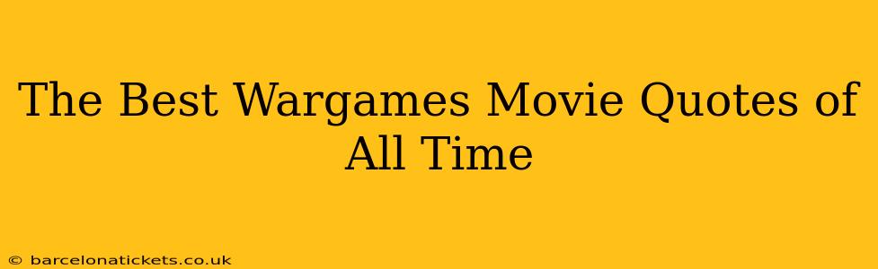The Best Wargames Movie Quotes of All Time