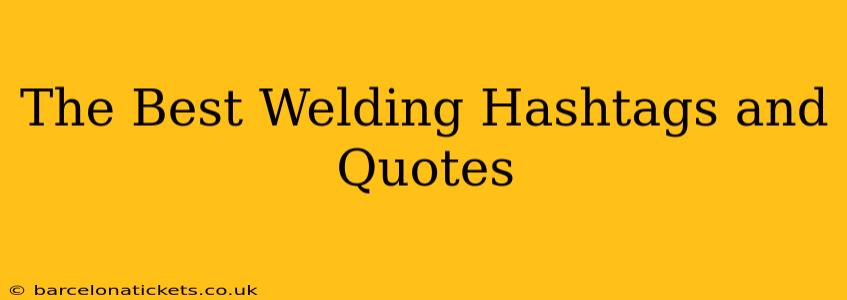 The Best Welding Hashtags and Quotes