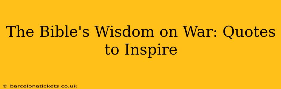 The Bible's Wisdom on War: Quotes to Inspire