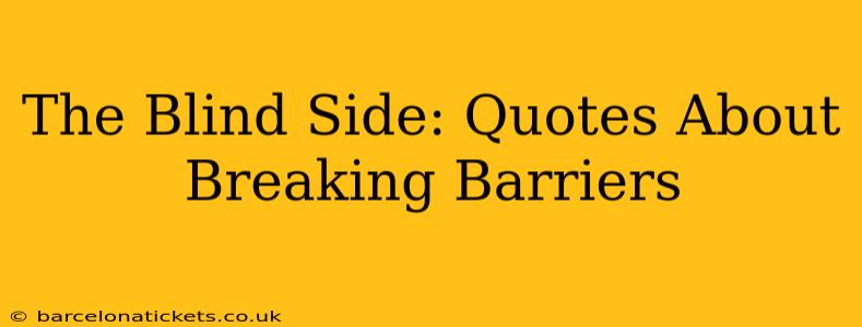 The Blind Side: Quotes About Breaking Barriers