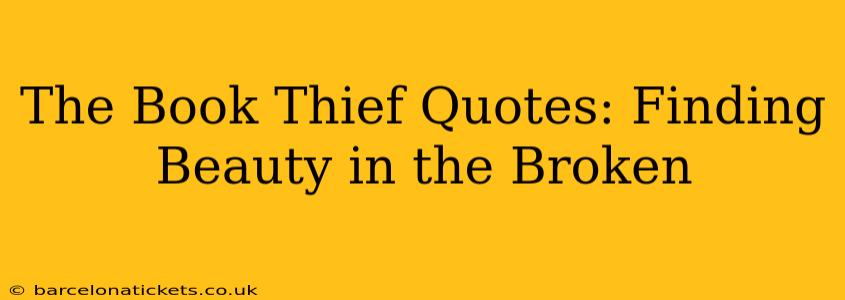 The Book Thief Quotes: Finding Beauty in the Broken