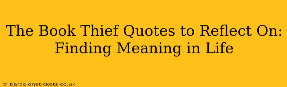 The Book Thief Quotes to Reflect On: Finding Meaning in Life