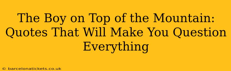 The Boy on Top of the Mountain: Quotes That Will Make You Question Everything
