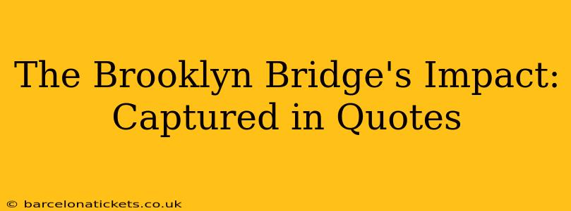 The Brooklyn Bridge's Impact: Captured in Quotes
