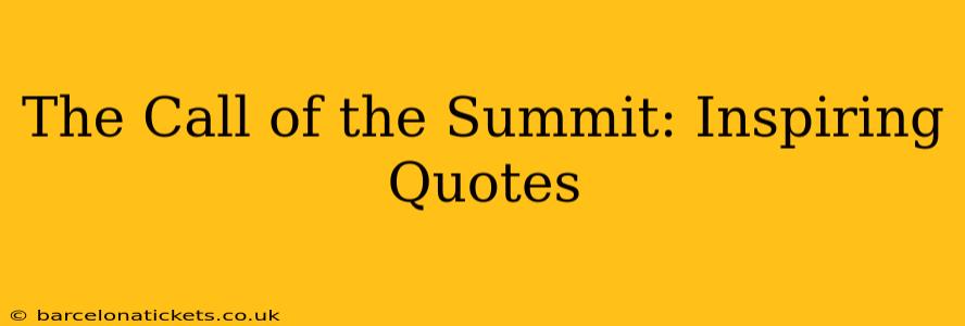 The Call of the Summit: Inspiring Quotes