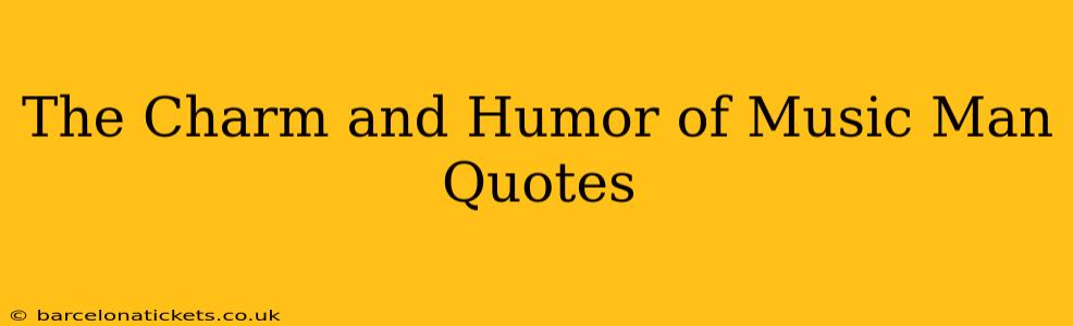 The Charm and Humor of Music Man Quotes