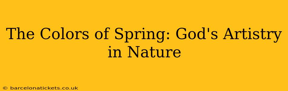 The Colors of Spring: God's Artistry in Nature