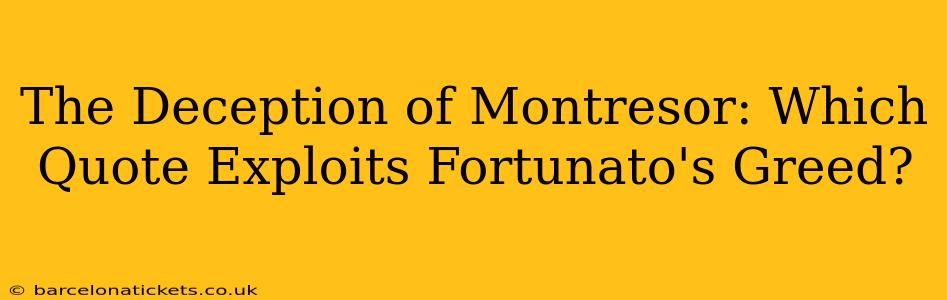The Deception of Montresor: Which Quote Exploits Fortunato's Greed?