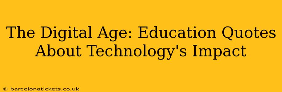 The Digital Age: Education Quotes About Technology's Impact