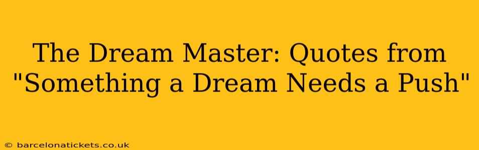 The Dream Master: Quotes from "Something a Dream Needs a Push"