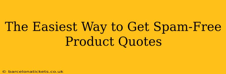 The Easiest Way to Get Spam-Free Product Quotes