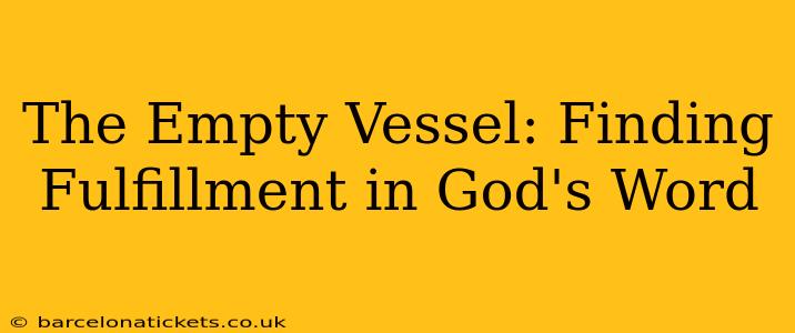 The Empty Vessel: Finding Fulfillment in God's Word
