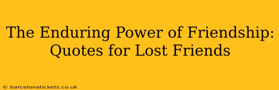 The Enduring Power of Friendship: Quotes for Lost Friends