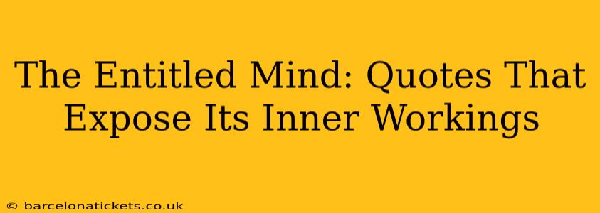 The Entitled Mind: Quotes That Expose Its Inner Workings