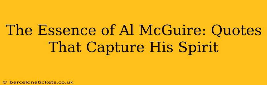 The Essence of Al McGuire: Quotes That Capture His Spirit