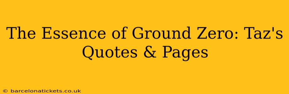 The Essence of Ground Zero: Taz's Quotes & Pages