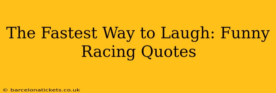 The Fastest Way to Laugh: Funny Racing Quotes