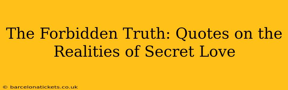 The Forbidden Truth: Quotes on the Realities of Secret Love