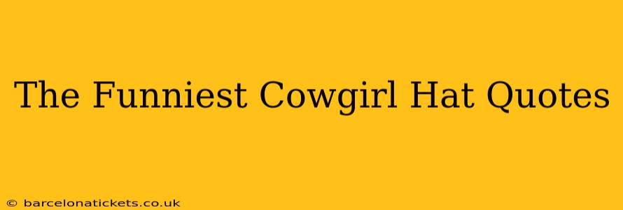 The Funniest Cowgirl Hat Quotes