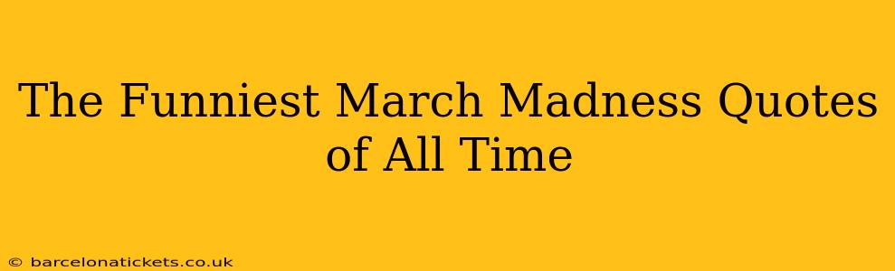 The Funniest March Madness Quotes of All Time