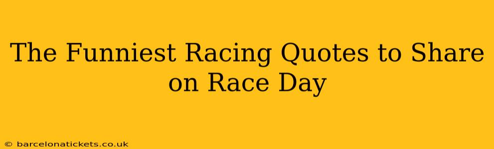 The Funniest Racing Quotes to Share on Race Day