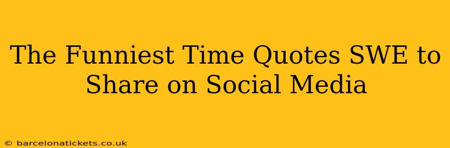The Funniest Time Quotes SWE to Share on Social Media