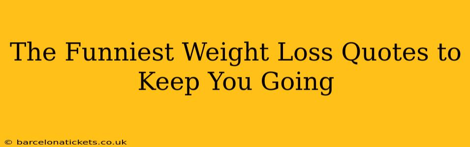 The Funniest Weight Loss Quotes to Keep You Going