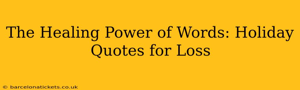The Healing Power of Words: Holiday Quotes for Loss