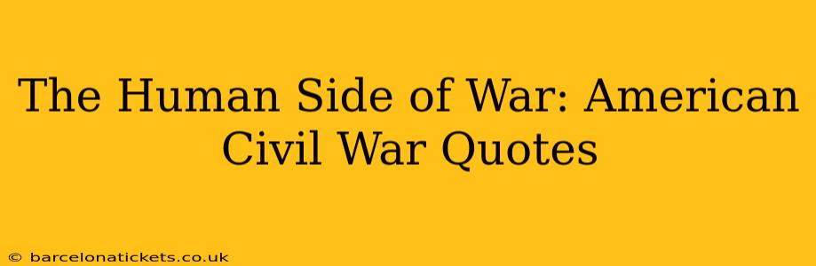 The Human Side of War: American Civil War Quotes