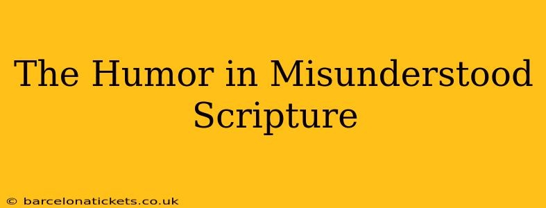 The Humor in Misunderstood Scripture