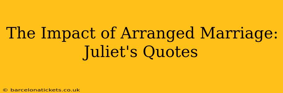 The Impact of Arranged Marriage: Juliet's Quotes